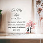 To My Love - My Heart is where you are Acrylic Heart Plaque